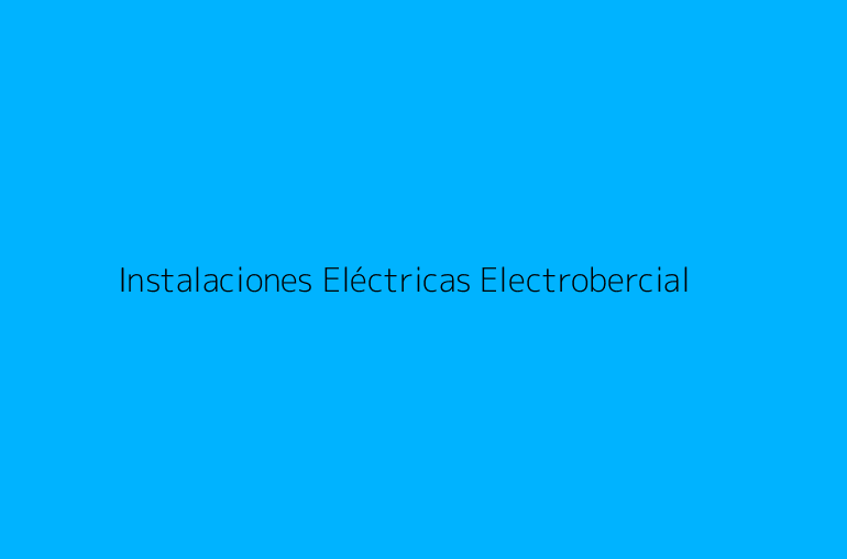 Instalaciones Eléctricas Electrobercial